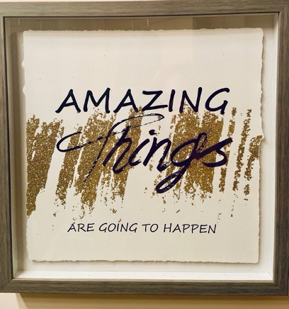 Photo of a quote saying 'Amazing things-are-going-to-happen'